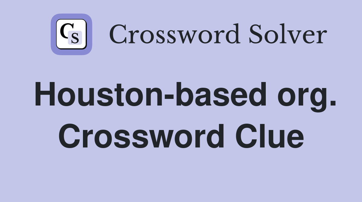 Houston-based org. Crossword Clue