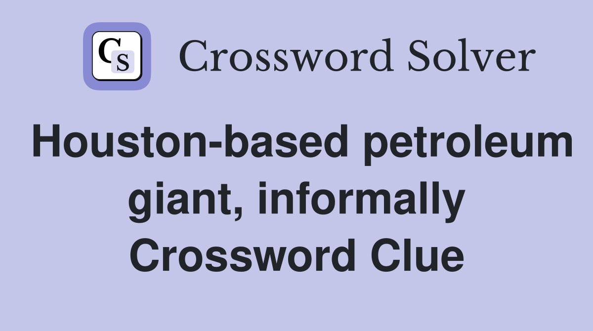 Houston-based petroleum giant, informally Crossword Clue