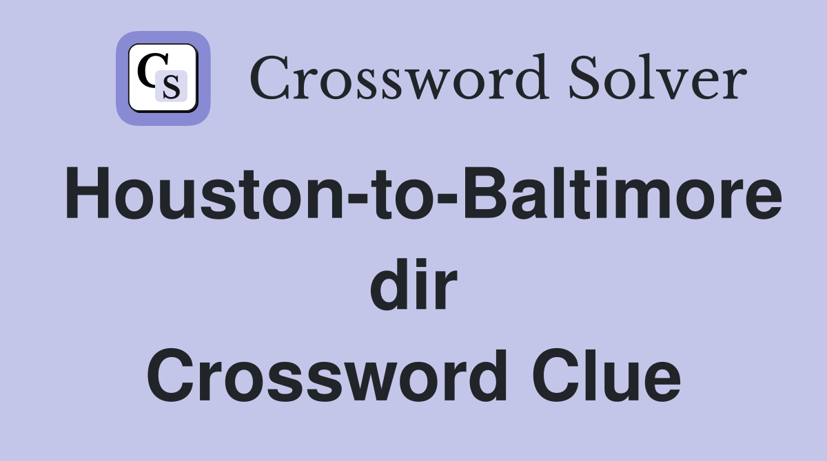 Houston-to-Baltimore dir Crossword Clue