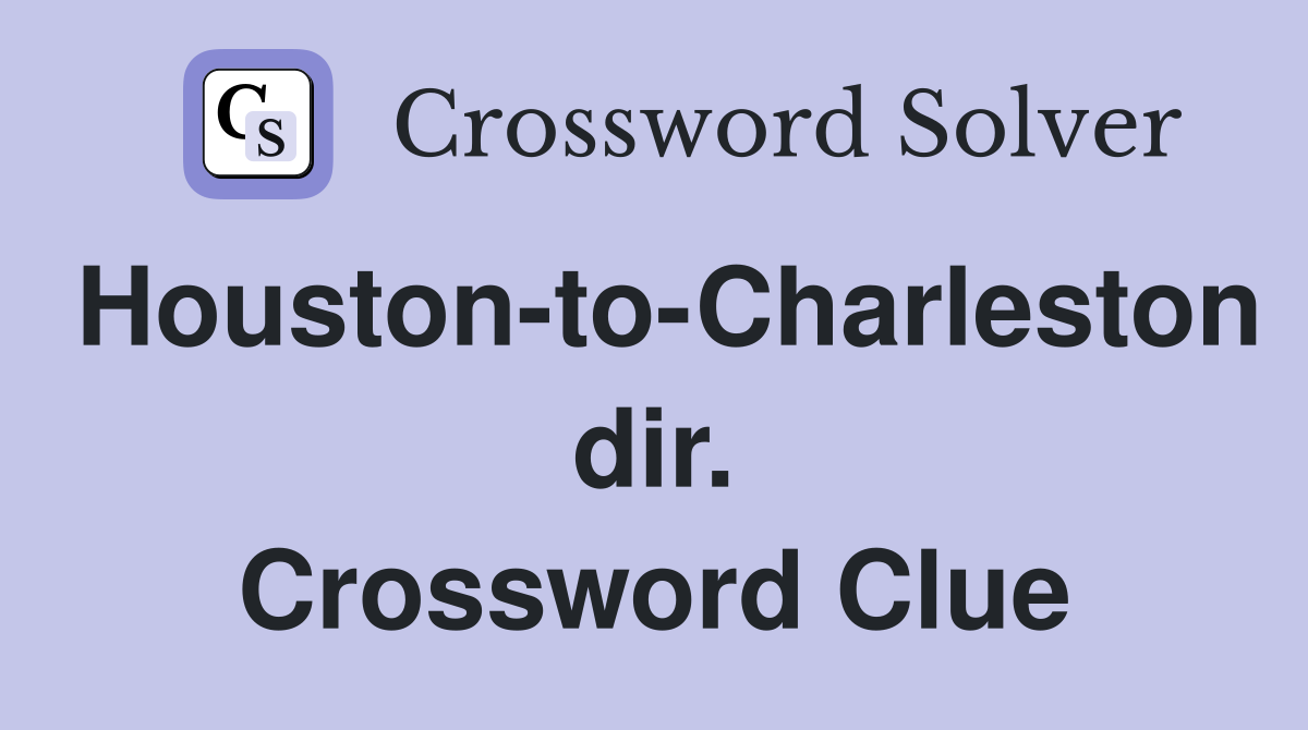 Houston-to-Charleston dir. Crossword Clue