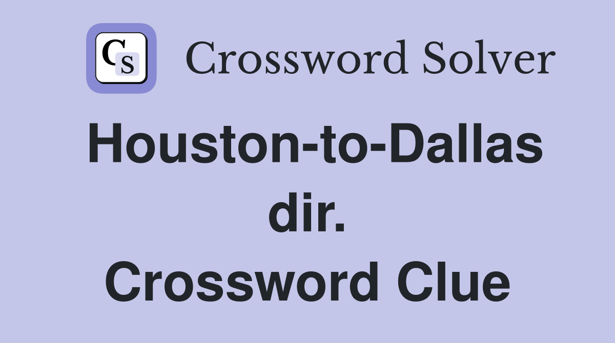 Houston-to-Dallas dir. Crossword Clue