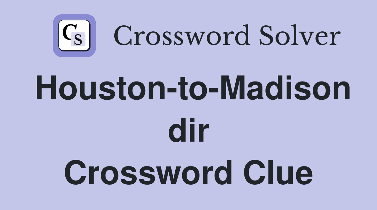 Houston-to-Madison dir Crossword Clue