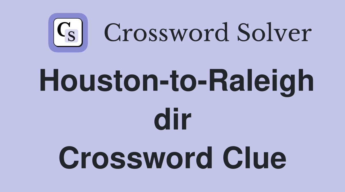 Houston-to-Raleigh dir Crossword Clue