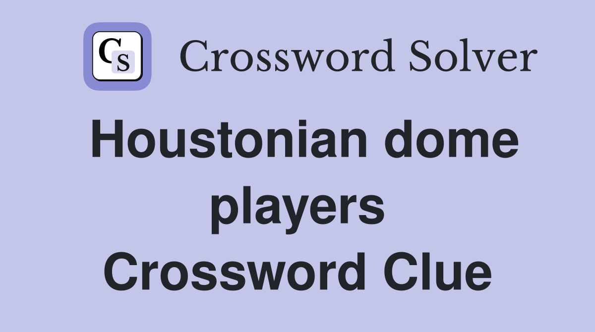 Houstonian dome players Crossword Clue