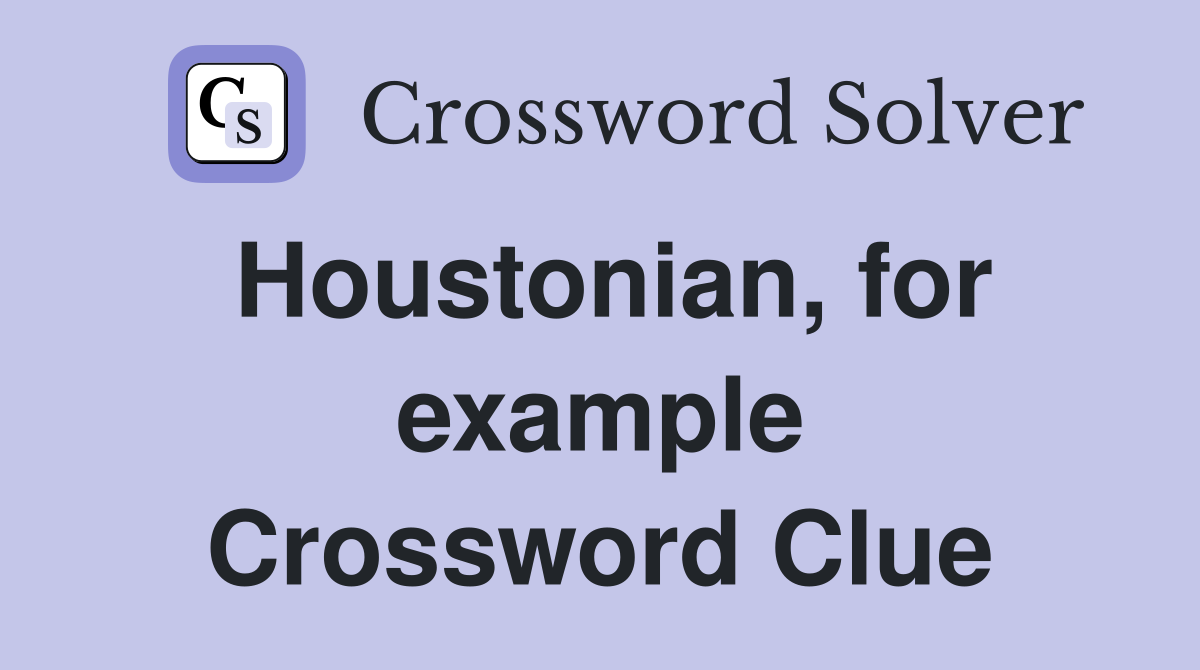 Houstonian, for example Crossword Clue