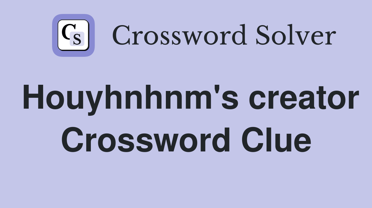 Houyhnhnm's creator Crossword Clue