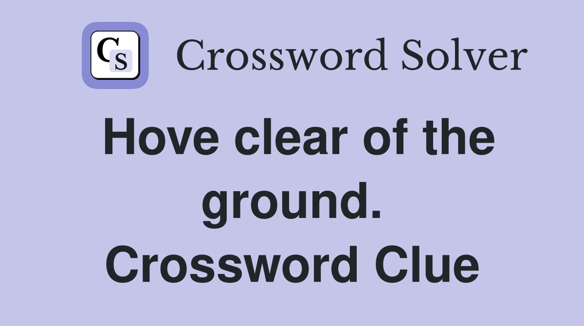 Hove clear of the ground. Crossword Clue