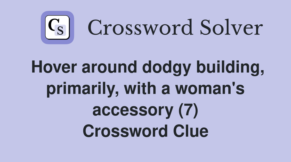 Hover around dodgy building, primarily, with a woman's accessory (7) Crossword Clue