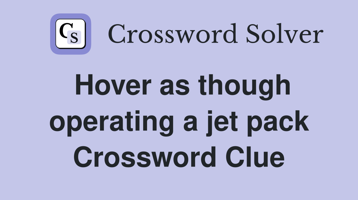 Hover as though operating a jet pack Crossword Clue