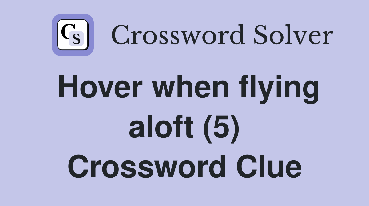Hover when flying aloft (5) Crossword Clue
