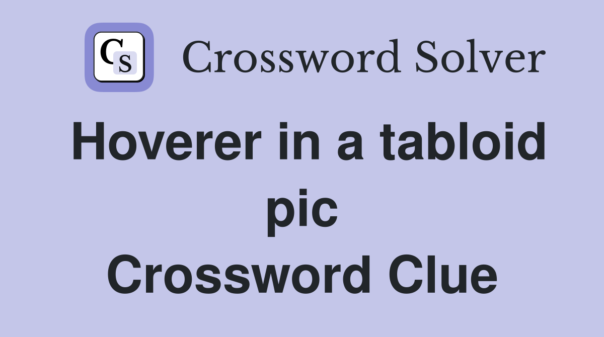 Hoverer in a tabloid pic Crossword Clue