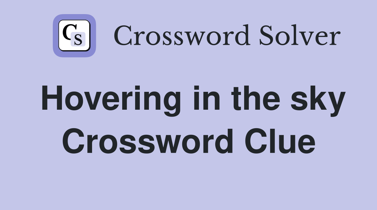 Hovering in the sky Crossword Clue