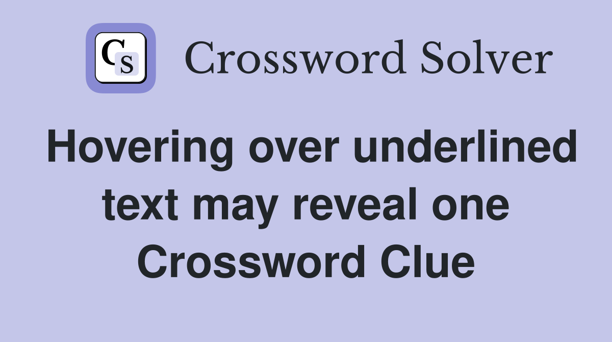 Hovering over underlined text may reveal one Crossword Clue
