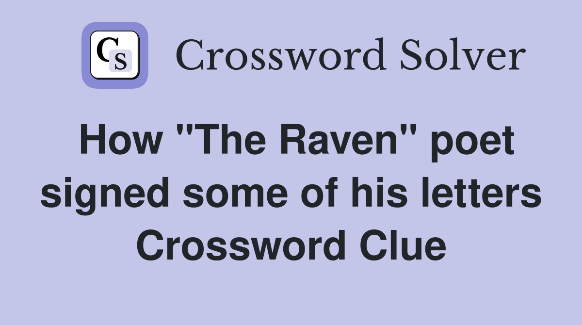 How "The Raven" poet signed some of his letters Crossword Clue