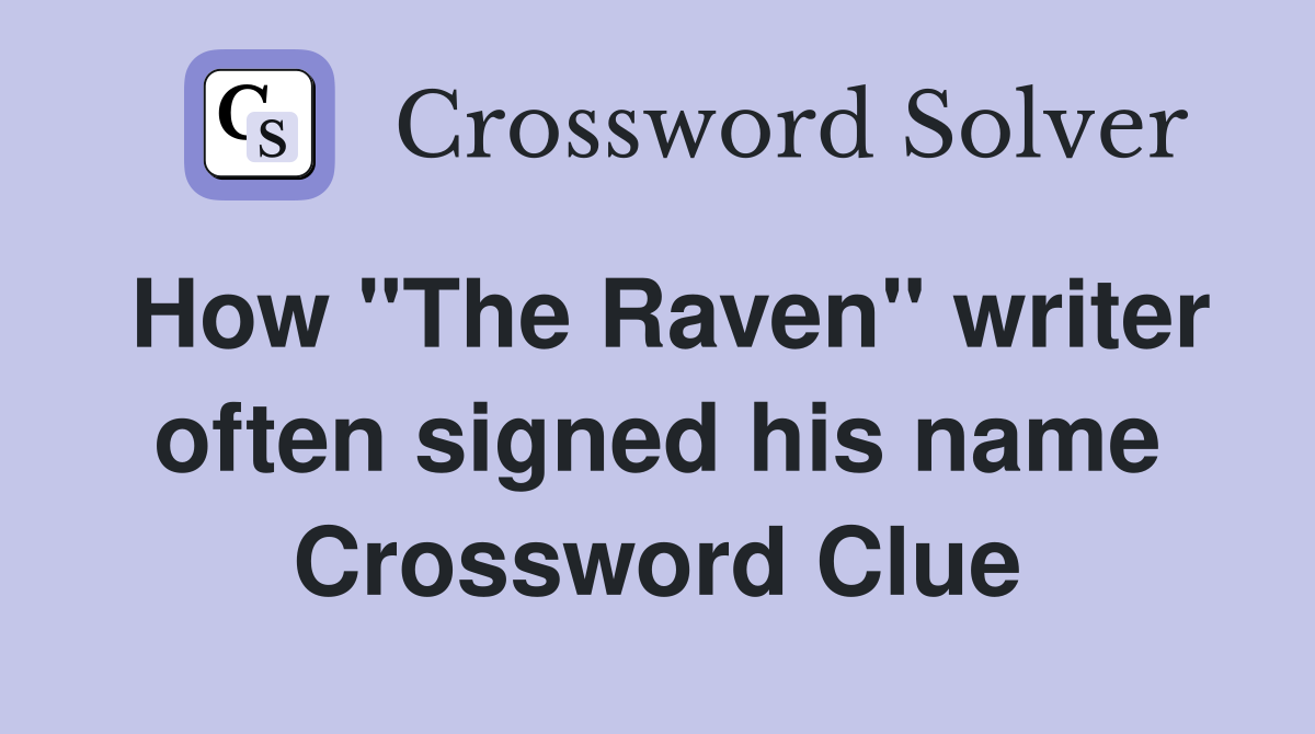 How "The Raven" writer often signed his name Crossword Clue