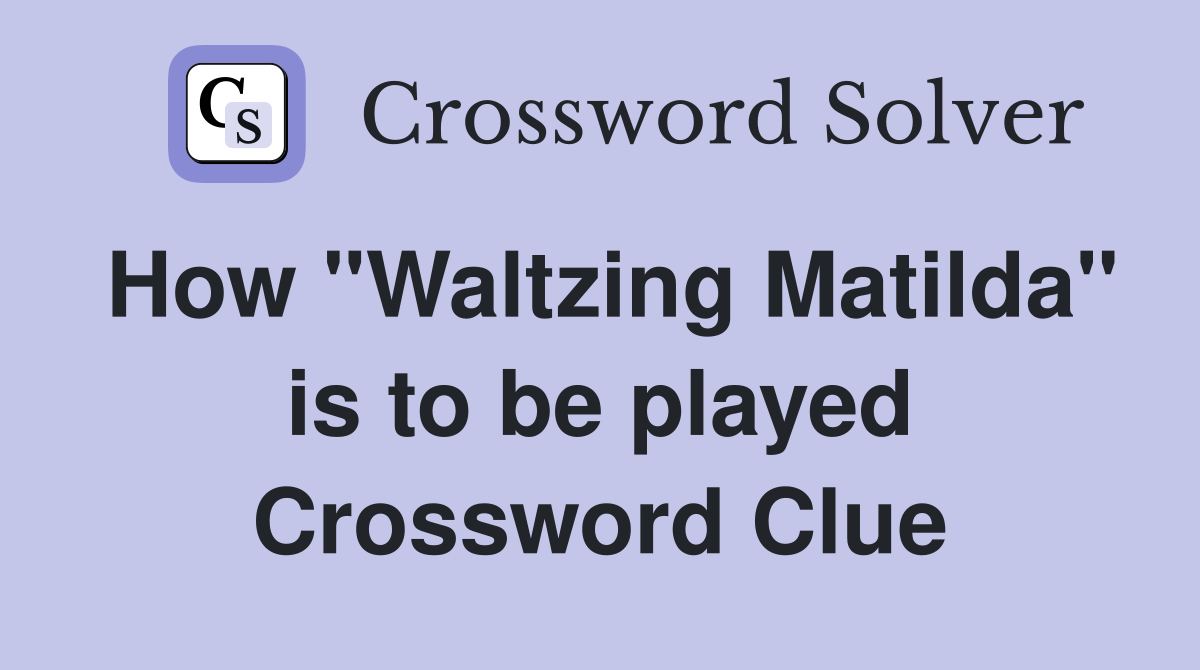 How "Waltzing Matilda" is to be played Crossword Clue
