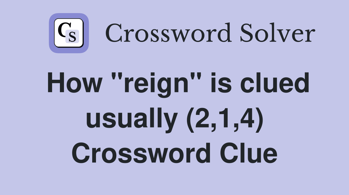 How "reign" is clued usually (2,1,4) Crossword Clue