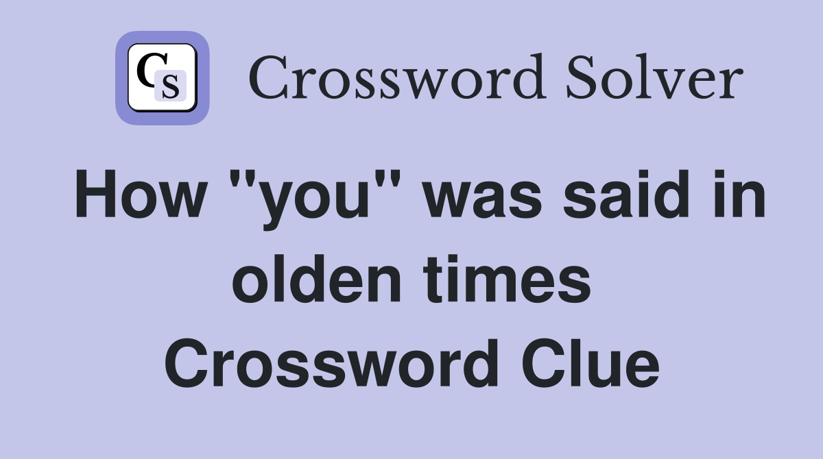 How "you" was said in olden times Crossword Clue