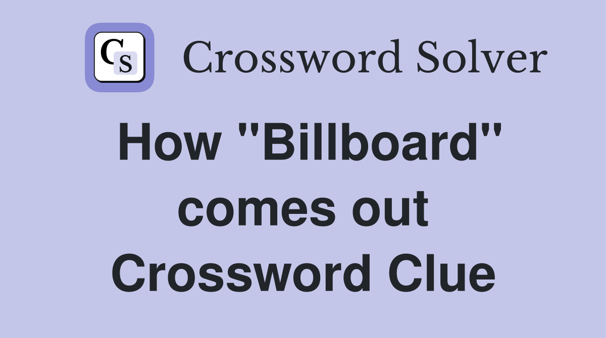 How ''Billboard'' comes out Crossword Clue