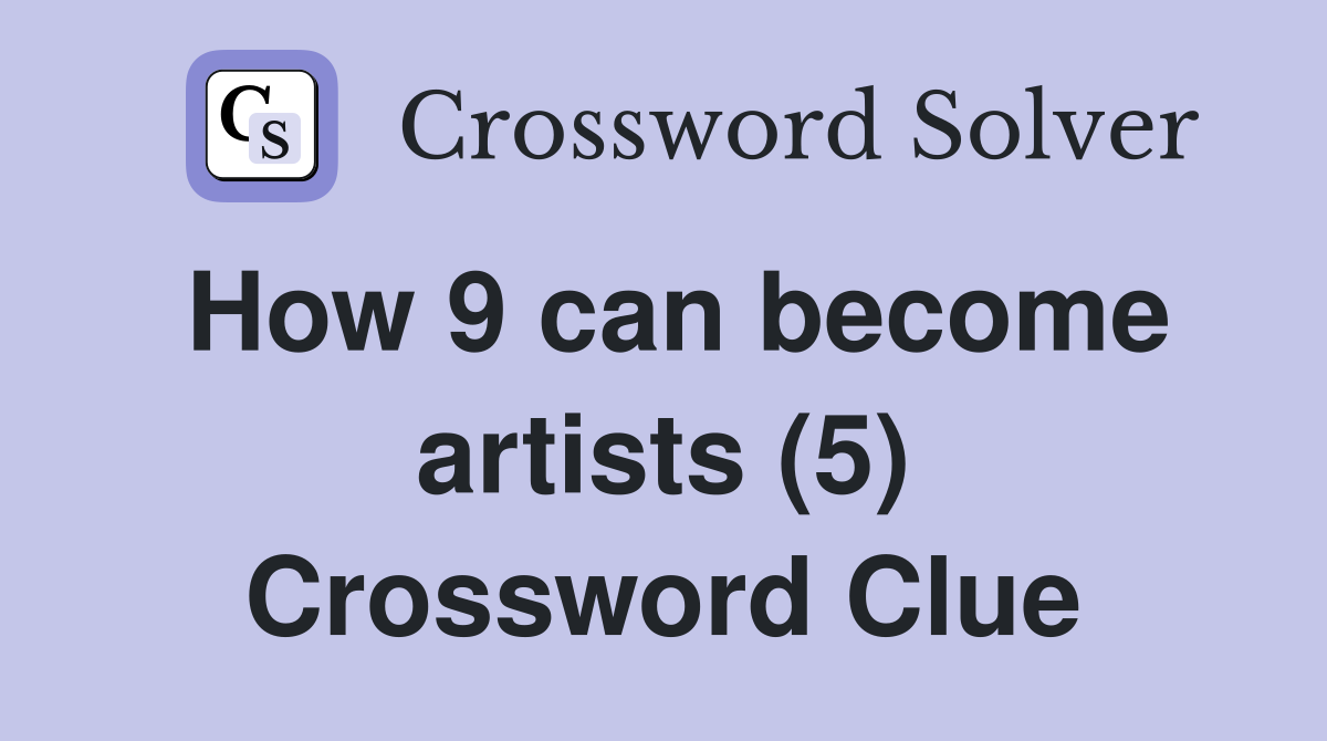 How 9 can become artists (5) Crossword Clue