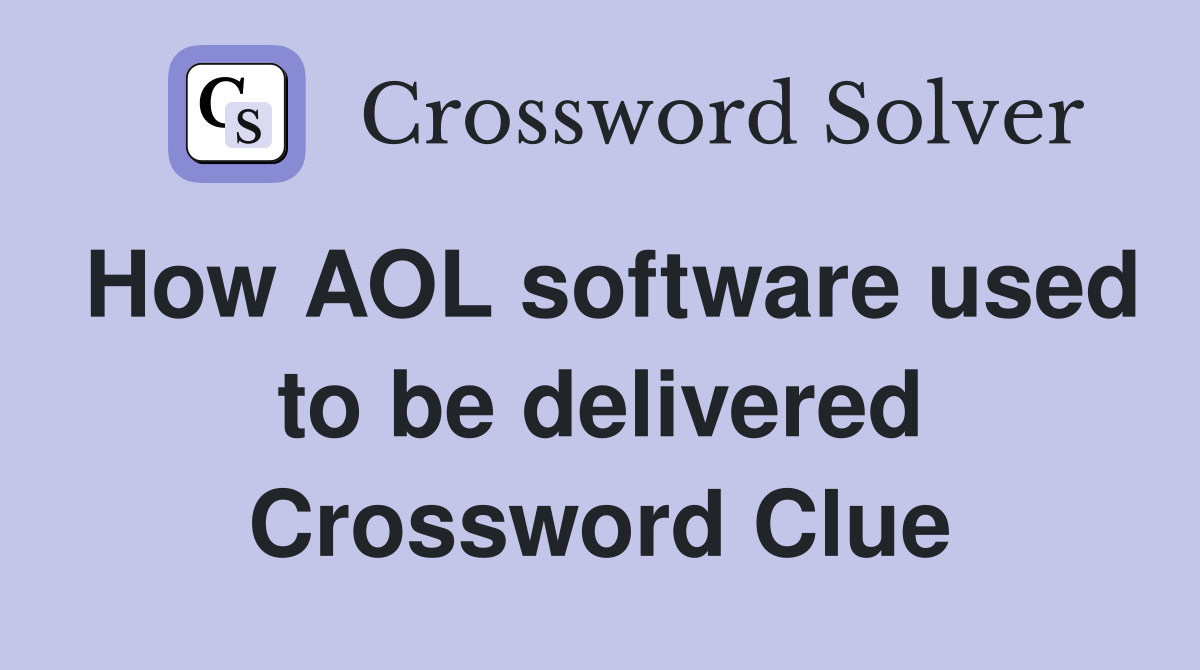 How AOL software used to be delivered Crossword Clue