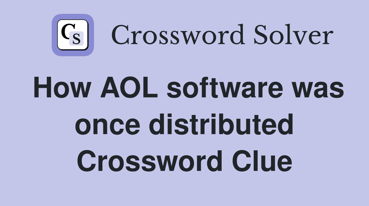 How AOL software was once distributed Crossword Clue