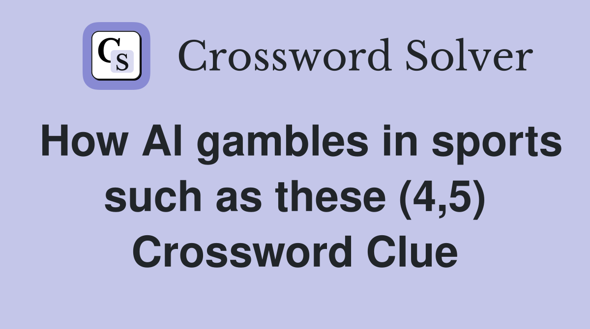 How Al gambles in sports such as these (4,5) Crossword Clue