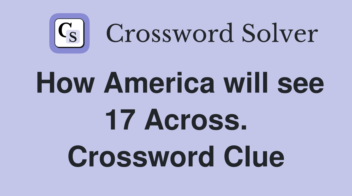 How America will see 17 Across. Crossword Clue