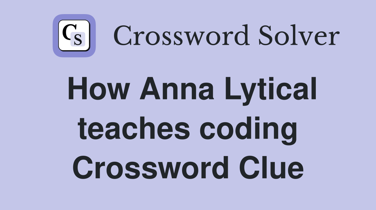 How Anna Lytical teaches coding Crossword Clue