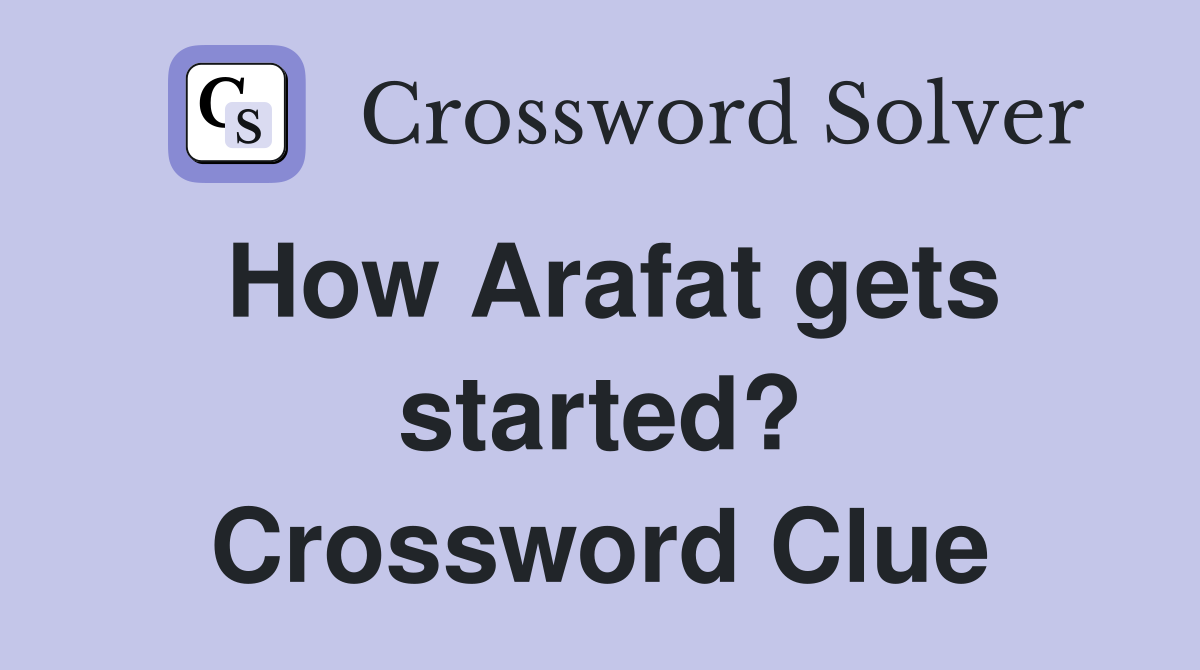 How Arafat gets started? Crossword Clue