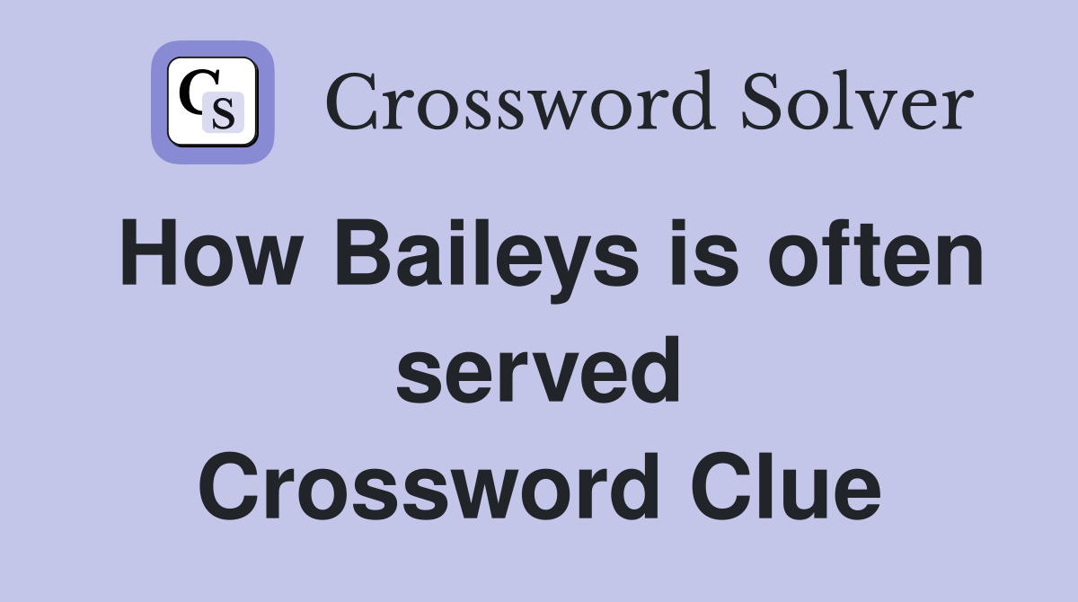 How Baileys is often served Crossword Clue