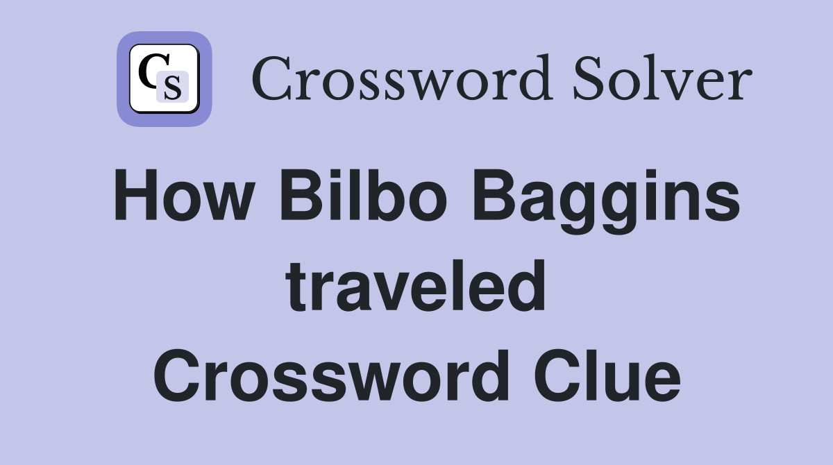 How Bilbo Baggins traveled Crossword Clue