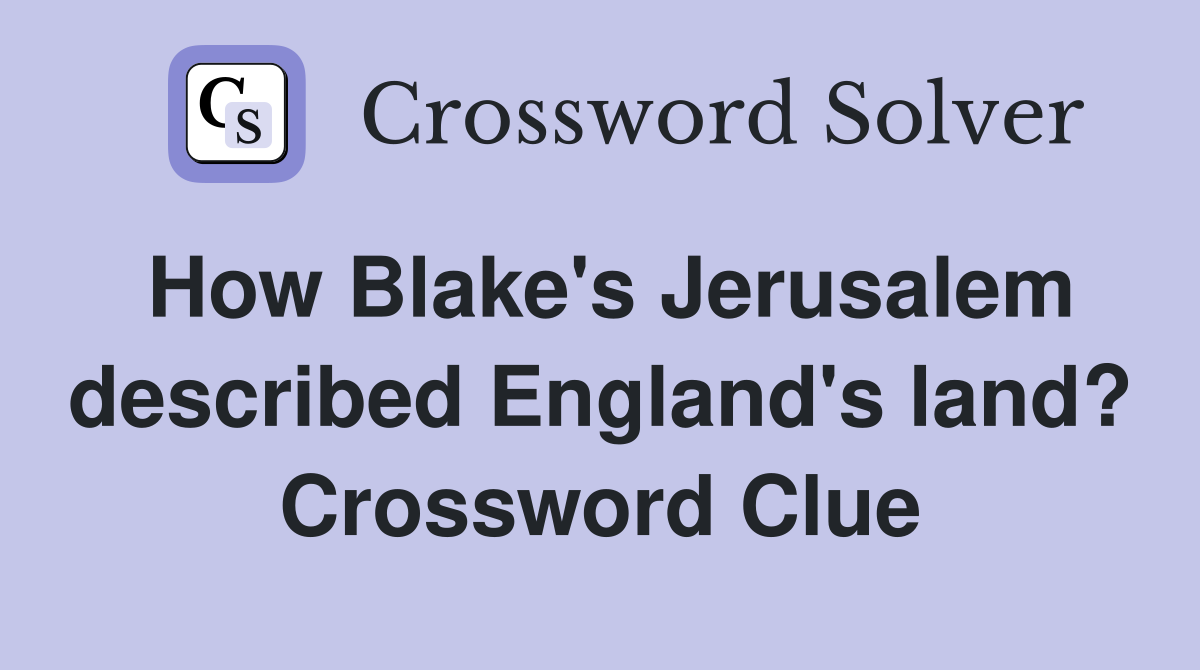 How Blake's Jerusalem described England's land? Crossword Clue