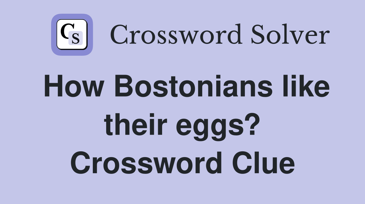 How Bostonians like their eggs? Crossword Clue