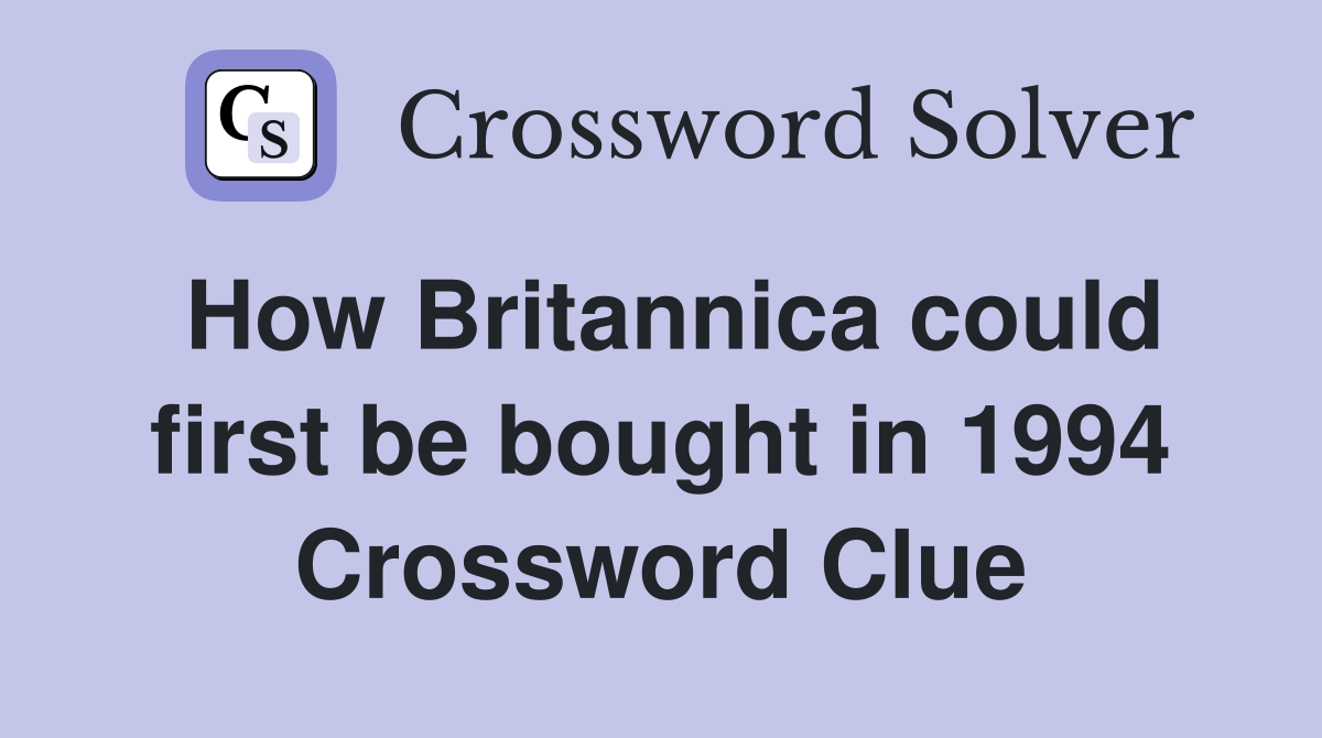 How Britannica could first be bought in 1994 Crossword Clue