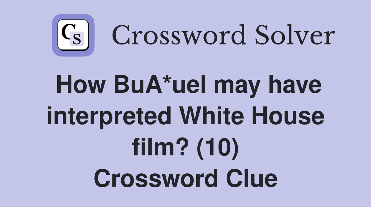 How BuA*uel may have interpreted White House film? (10) Crossword Clue