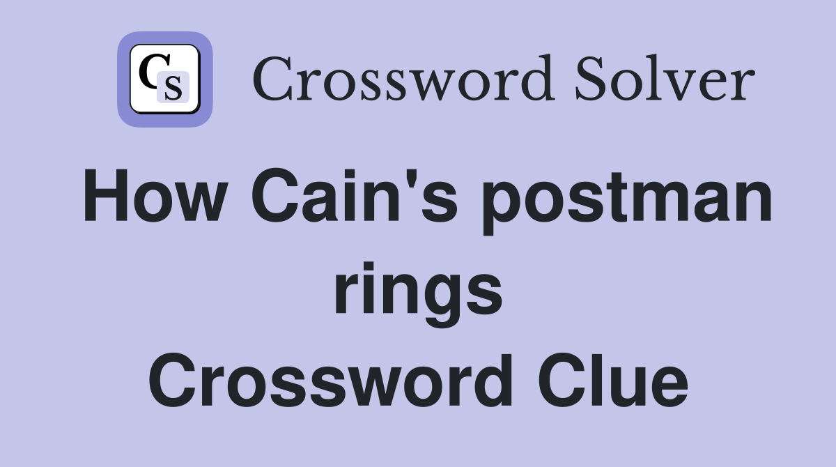 How Cain's postman rings Crossword Clue