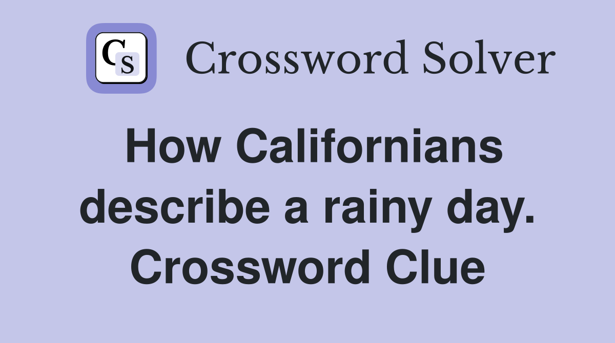 How Californians describe a rainy day. Crossword Clue