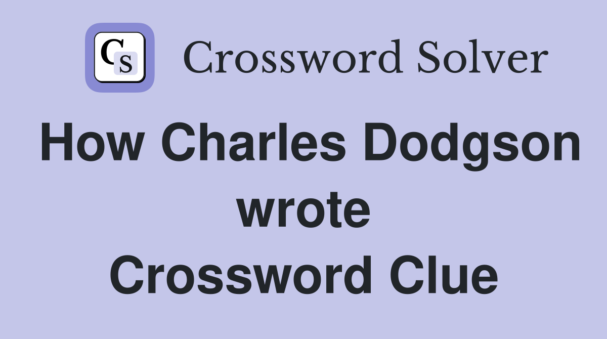 How Charles Dodgson wrote Crossword Clue