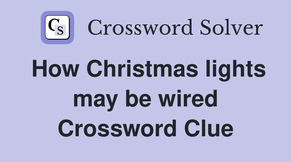 How Christmas lights may be wired Crossword Clue