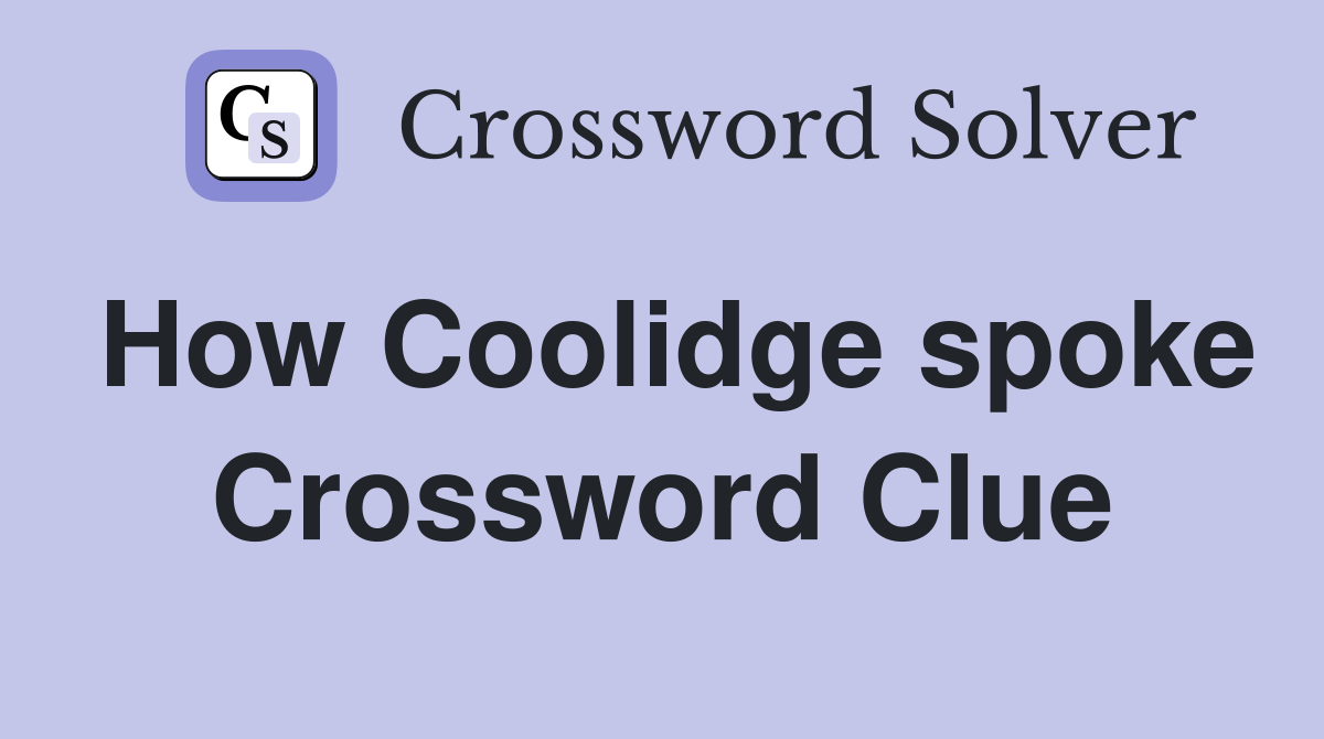 How Coolidge spoke Crossword Clue