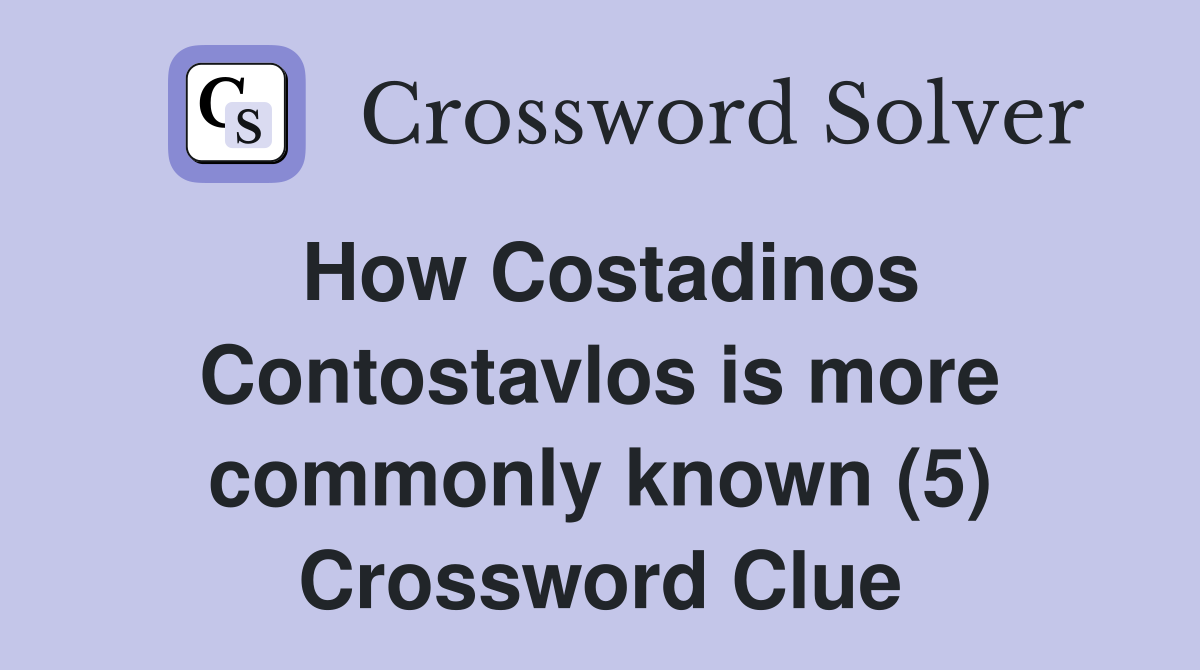 How Costadinos Contostavlos is more commonly known (5) Crossword Clue