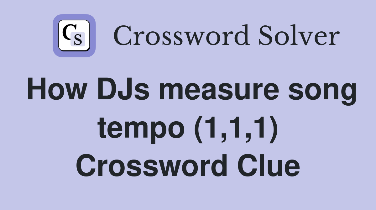 How DJs measure song tempo (1,1,1) Crossword Clue