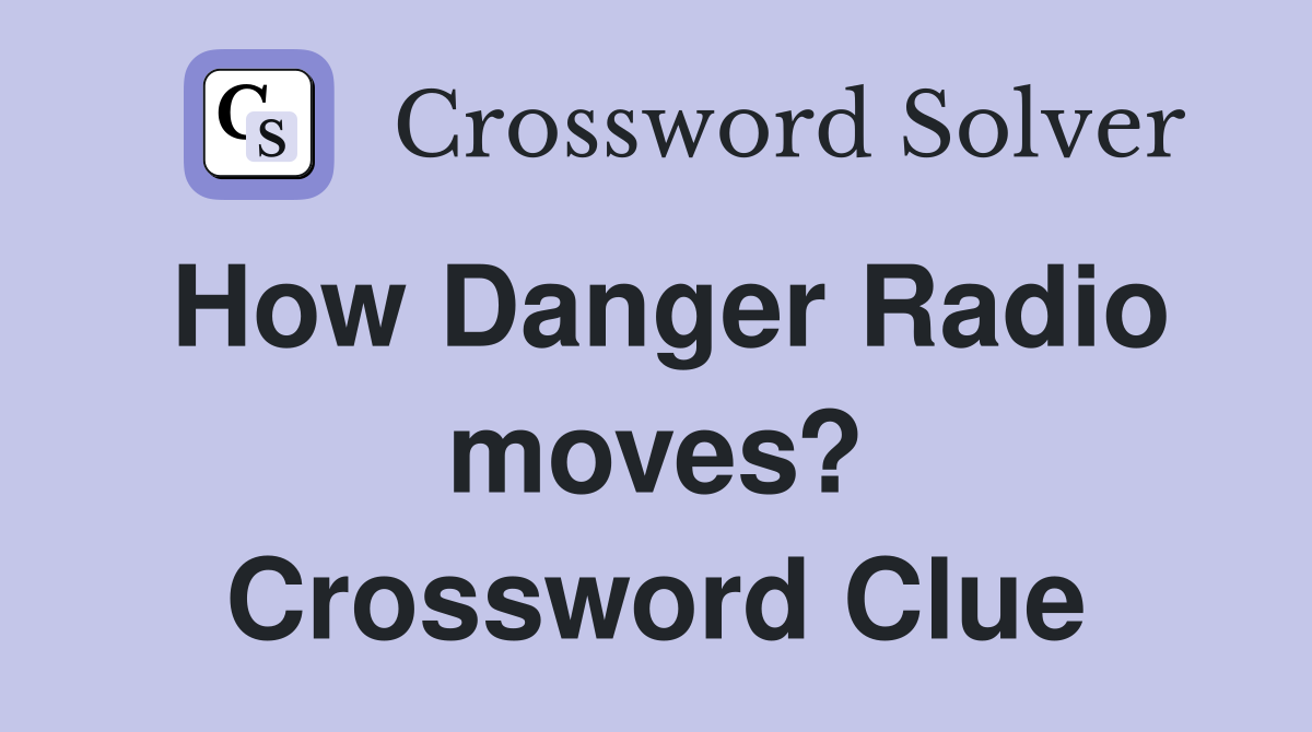 How Danger Radio moves? Crossword Clue