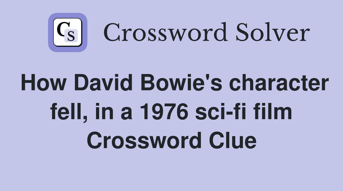 How David Bowie's character fell, in a 1976 sci-fi film Crossword Clue