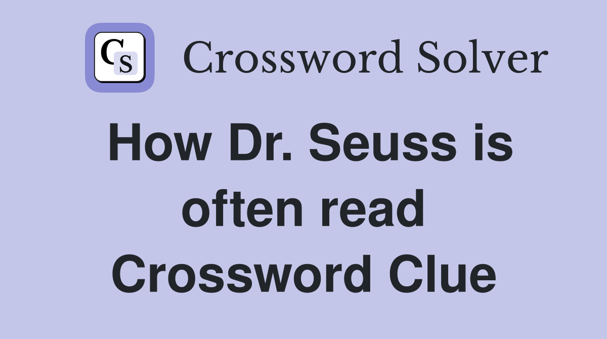 How Dr. Seuss is often read Crossword Clue