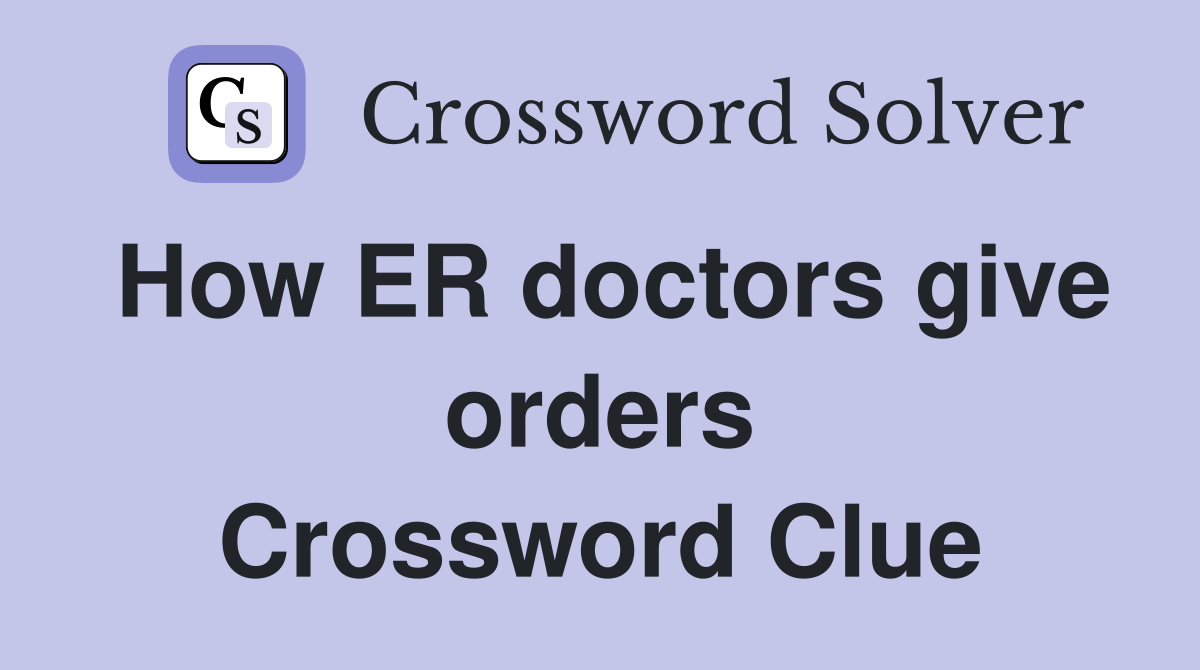 How ER doctors give orders Crossword Clue