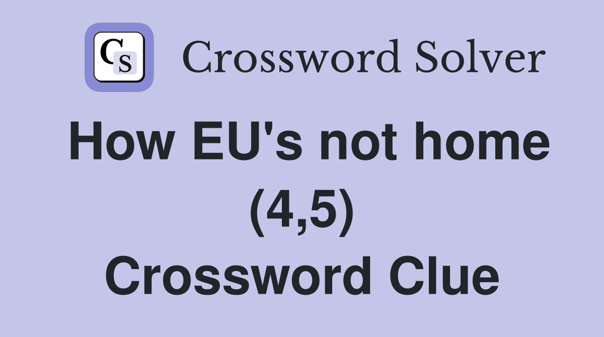 How EU's not home (4,5) Crossword Clue