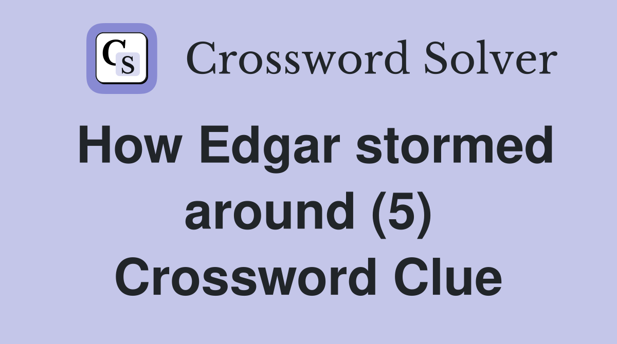 How Edgar stormed around (5) Crossword Clue