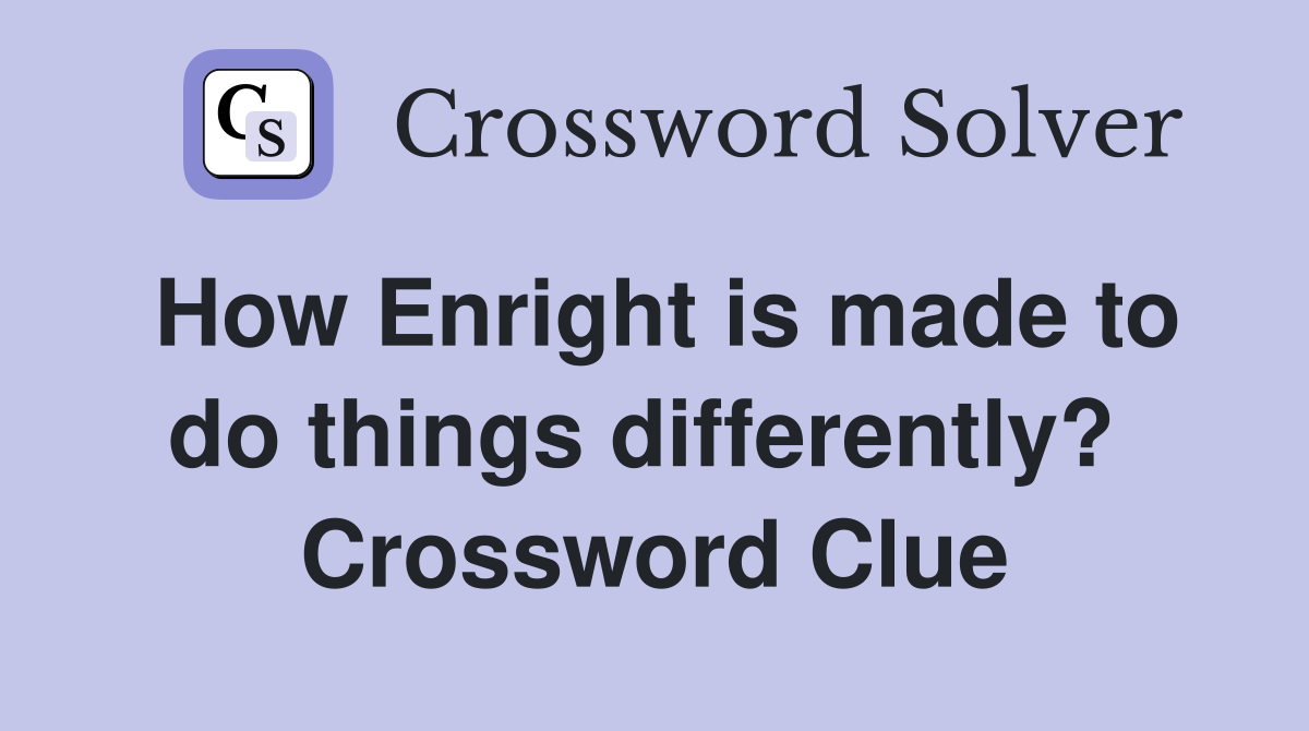How Enright is made to do things differently?  Crossword Clue